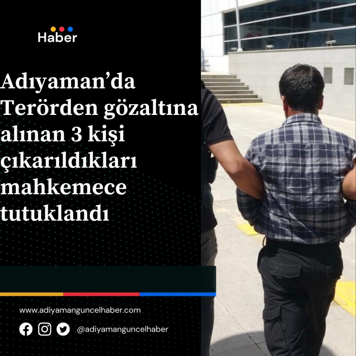 Adıyaman'da Terörden gözaltına alınan 3 kişi tutuklandı