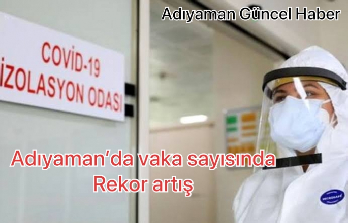 Adıyaman’da vaka sayısı artıyor