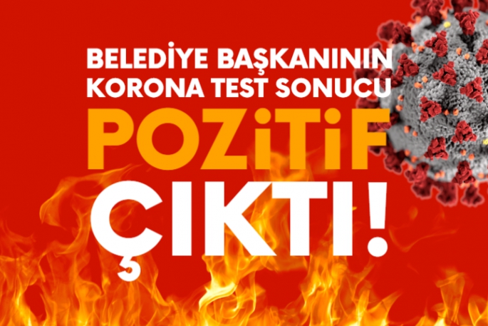 Başkan Kılıç´ın Covid-19 testi pozitif çıktı